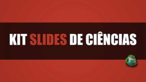 Kit Slides de Ciências - aulas prontas para professores de ciências